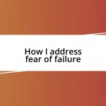 How I address fear of failure