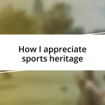 How I appreciate sports heritage