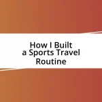 How I Built a Sports Travel Routine