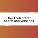 How I celebrated sports anniversaries