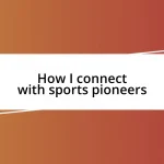 How I connect with sports pioneers