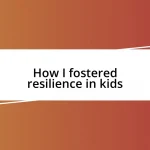 How I fostered resilience in kids