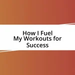 How I Fuel My Workouts for Success