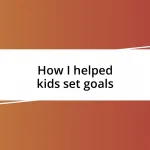 How I helped kids set goals