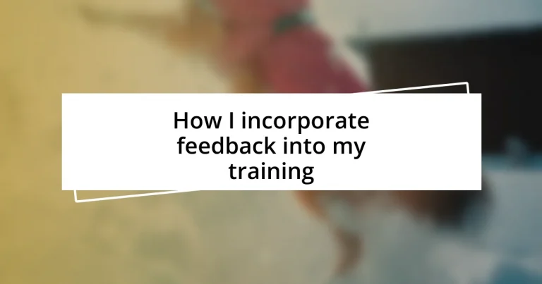 How I incorporate feedback into my training