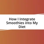 How I Integrate Smoothies into My Diet