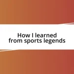 How I learned from sports legends