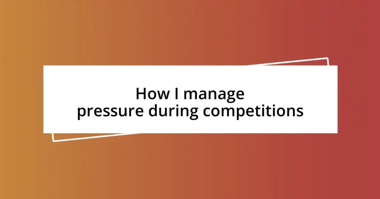 How I manage pressure during competitions