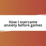 How I overcame anxiety before games