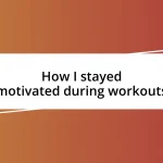 How I stayed motivated during workouts