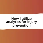 How I utilize analytics for injury prevention