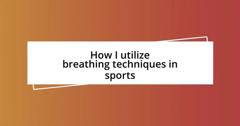 How I utilize breathing techniques in sports