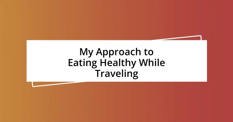 My Approach to Eating Healthy While Traveling