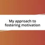 My approach to fostering motivation