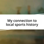 My connection to local sports history