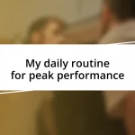 My daily routine for peak performance