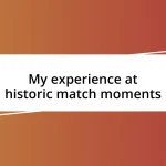 My experience at historic match moments