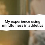 My experience using mindfulness in athletics