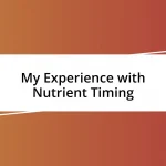 My Experience with Nutrient Timing