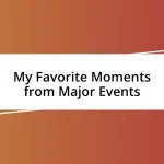 My Favorite Moments from Major Events