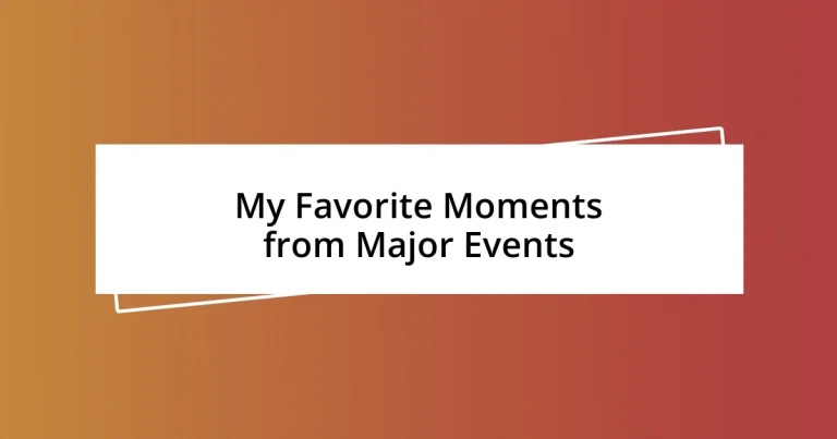 My Favorite Moments from Major Events