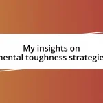 My insights on mental toughness strategies