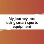 My journey into using smart sports equipment