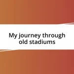 My journey through old stadiums