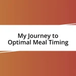 My Journey to Optimal Meal Timing