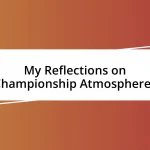 My Reflections on Championship Atmospheres