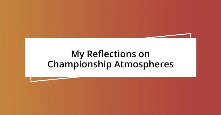 My Reflections on Championship Atmospheres