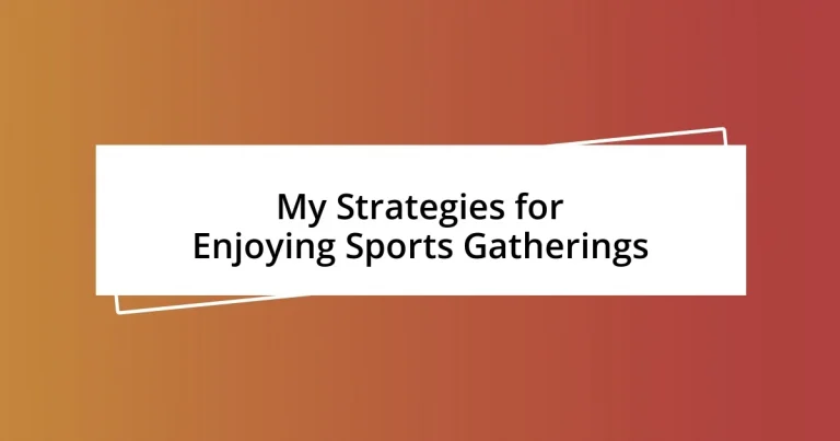 My Strategies for Enjoying Sports Gatherings