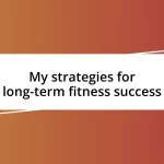 My strategies for long-term fitness success