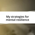 My strategies for mental resilience