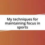 My techniques for maintaining focus in sports