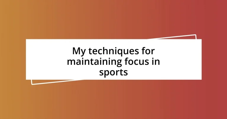 My techniques for maintaining focus in sports