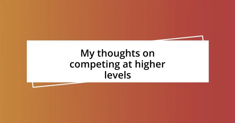 My thoughts on competing at higher levels