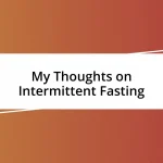 My Thoughts on Intermittent Fasting