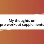 My thoughts on pre-workout supplements