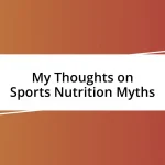 My Thoughts on Sports Nutrition Myths