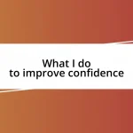 What I do to improve confidence