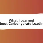 What I Learned About Carbohydrate Loading