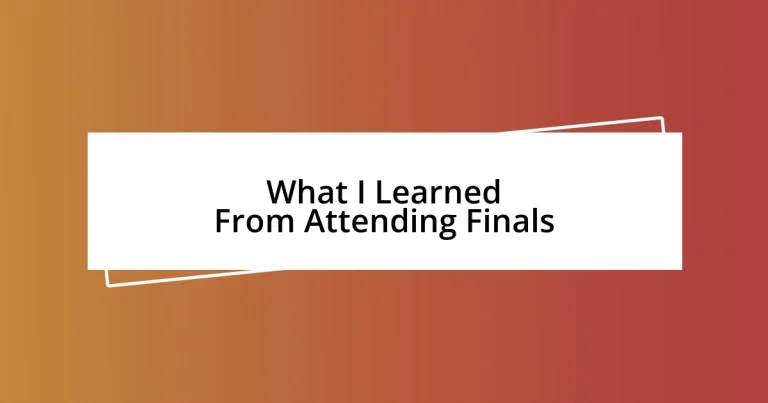 What I Learned From Attending Finals