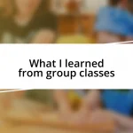 What I learned from group classes