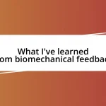 What I’ve learned from biomechanical feedback