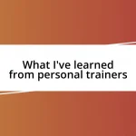 What I’ve learned from personal trainers