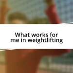 What works for me in weightlifting