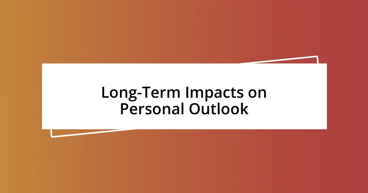 Long-Term Impacts on Personal Outlook