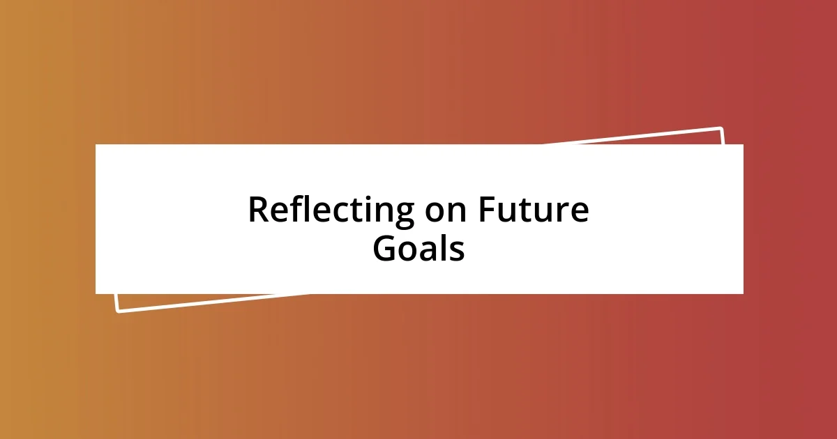 Reflecting on Future Goals