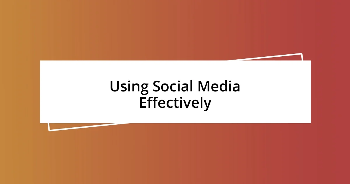 Using Social Media Effectively